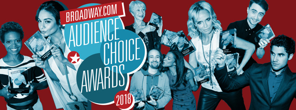 You Pick the Nominees! Choose Your Favorites for the 2018 Broadway.com Audience Choice Awards
